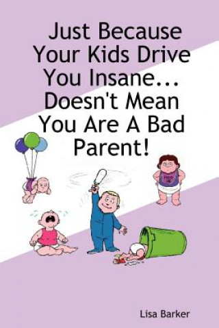 Carte Just Because Your Kids Drive You Insane...Doesn't Mean You Are A Bad Parent! Barker
