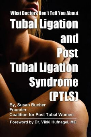 Carte What Doctors Don't Tell You About Tubal Ligation and Post Tubal Ligation Syndrome (PTLS) Susan Bucher