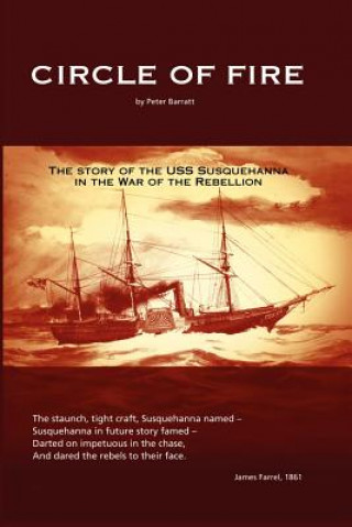Carte Circle of Fire - The Story of the USS Susquehanna in the War of the Rebellion Peter J.H. Barratt