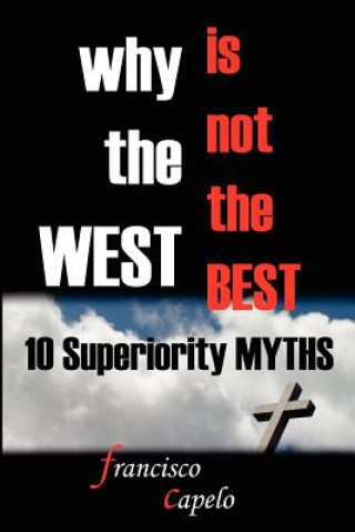 Kniha Why the West is Not the Best - 10 Superiority MYTHS Francisco Capelo