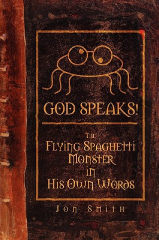 Kniha GOD SPEAKS! The Flying Spaghetti Monster in His Own Words Jon Smith