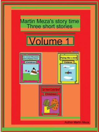 Könyv Martin Meza's Story Time Three Short Stories Volume 1 Martin Meza