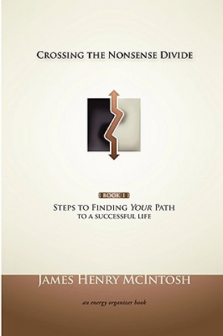 Könyv Crossing the Nonsense Divide: Steps to Finding Your Path to a Successful Life James McIntosh