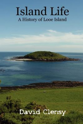 Carte Island Life: A History of Looe Island David Clensy