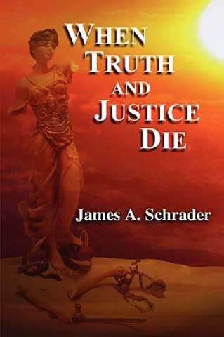 Książka When Truth and Justice Die James Schrader