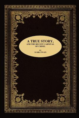 Kniha True Story, and the Recent Carnival of Crime. Mark Twain