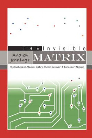 Βιβλίο Invisible Matrix: Evolution of Altruism, Culture, Human Behavior, & the Memory Network Andrew Jennings