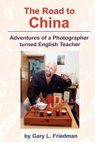 Kniha Road to China - Adventures of a Photographer Turned English Teacher Gary Friedman