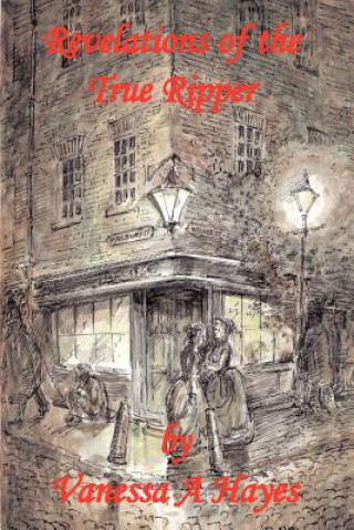 Könyv Revelations of the True Ripper Vanessa A Hayes