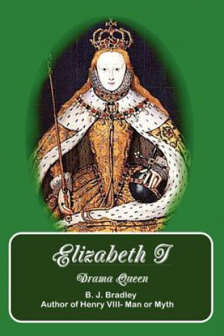 Kniha Elizabeth I -Drama Queen B.J. Bradley