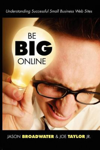 Knjiga Be Big Online: Understanding Successful Small Business Web Sites Joe Taylor Jr.