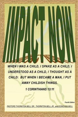 Kniha IMPACT - NOW (I Must Put Away Childish Things - No Other Way) Pastor Thornton Bell Sr.