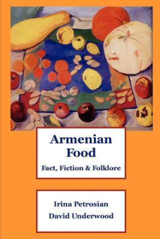 Könyv Armenian Food: Fact, Fiction & Folklore David Underwood