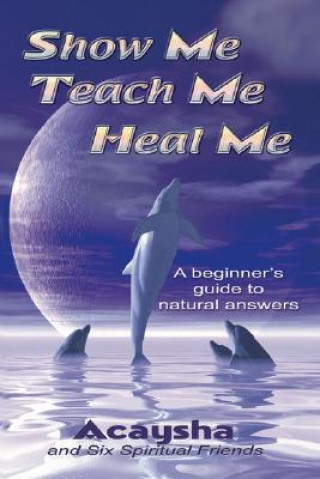 Libro Show Me, Teach Me, Heal Me "Acaysha"