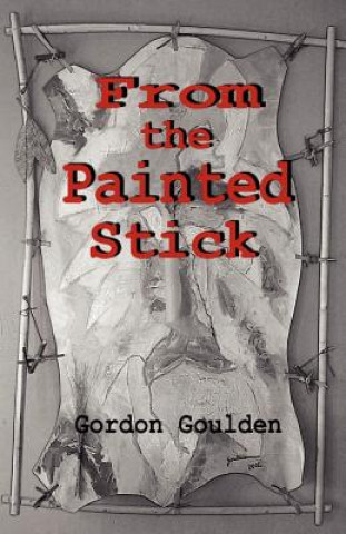 Buch From the Painted Stick Gordon Goulden