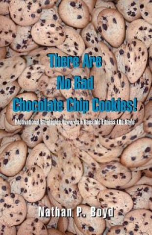 Книга There are No Bad Chocolate Chip Cookies! Nathan P. Boyd
