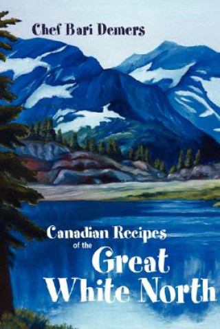 Buch Canadian Recipes of the Great White North Bari Demers