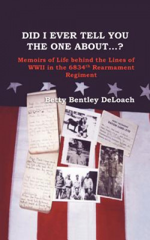 Livre Did I Tell You the One About...? Memoirs of Life Behind the Lines of WWII the 6834th Rearmament Regiment Betty Bentley DeLoach