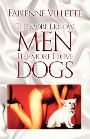 Książka More I Know Men, the More I Love Dogs Fabienne Villette