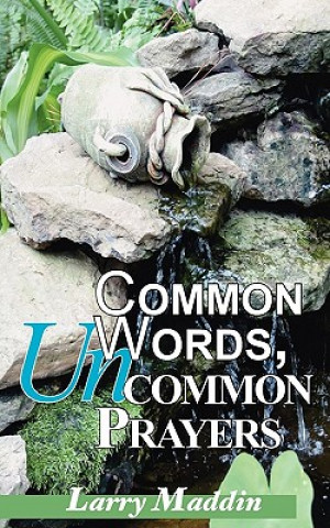 Carte Common Words, Uncommon Prayers Larry Maddin