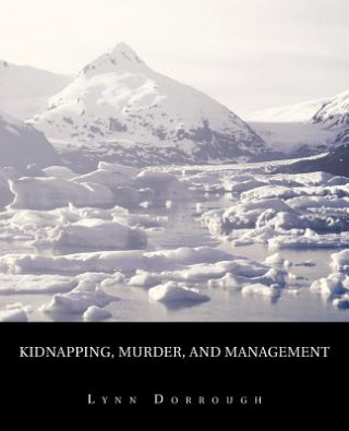 Könyv Kidnapping, Murder, and Management Lynn Dorrough