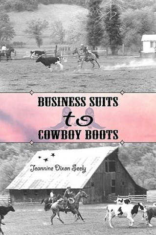 Könyv Business Suits to Cowboy Boots Jeannine Dixon Seely