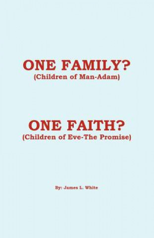 Kniha One Family? (Children of Man - Adam) One Faith? (Children of Eve - The Promise) James L. White