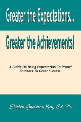 Carte Greater the Expectations Greater the Achievements! Shirley Gholston Key