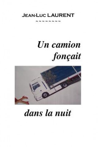Kniha Un Camion Foncait Dans La Nuit Jean-Luc Laurent