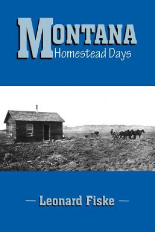 Book Montana Homestead Days Leonard Fiske