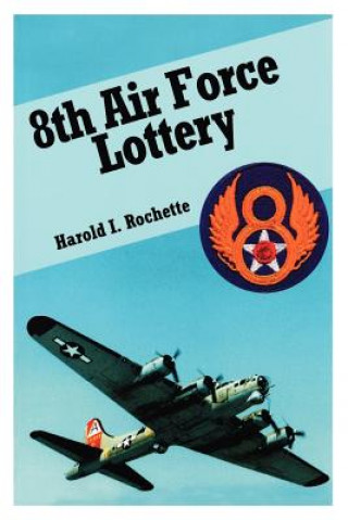 Kniha 8th Air Force Lottery Harold I. Rochette