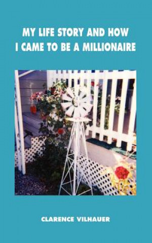 Kniha My Life Story and How I Came to be a Millionaire Clarence Vilhauer