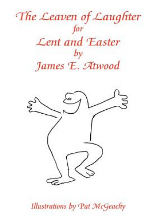 Kniha Leaven of Laughter for Lent and Easter James E. Atwood