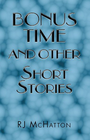 Kniha Bonus Time and Other Short Stories R.J. McHatton