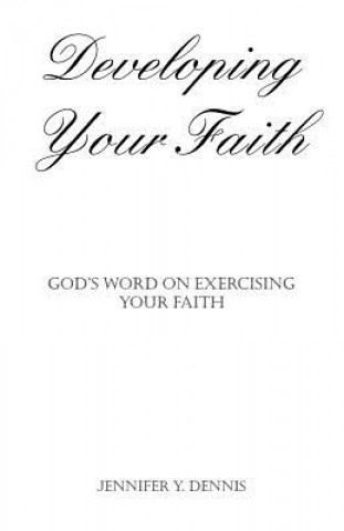 Книга Developing Your Faith Jennifer Y. Dennis