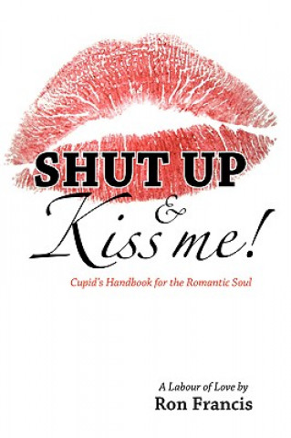 Книга Shut Up and Kiss Me Ron Francis