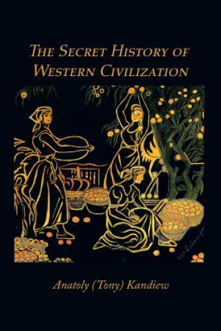 Kniha Secret History of Western Civilization Tony Kandiew