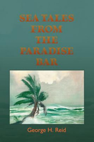 Книга Sea Tales from the Paradise Bar George H. Reid