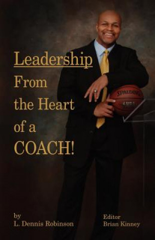 Książka Leadership from the Heart of a Coach! L. Dennis Robinson