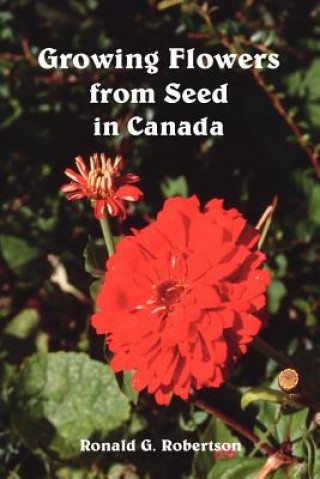 Kniha Growing Flowers from Seed in Canada Ronald G. Robertson