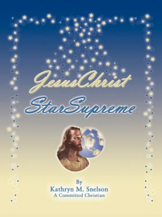 Kniha Jesus Christ Star Supreme Kathryn M. Snelson