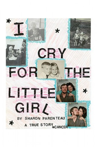 Książka I Cry for the Little Girl Sharon Parenteau