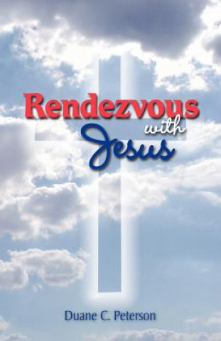 Kniha Rendezvous with Jesus Duane C. Peterson