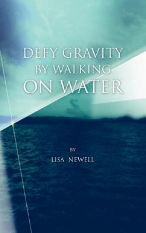 Książka Defy Gravity by Walking on Water Lisa Newell