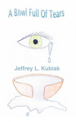 Kniha Bowl Full of Tears Jeffrey L. Kubiak