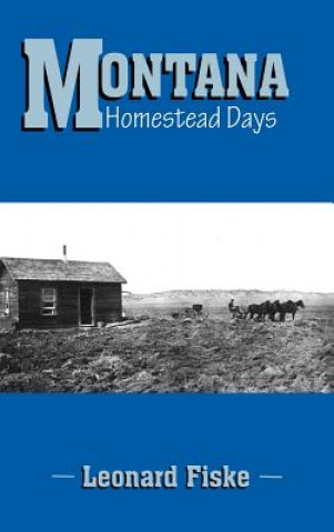 Könyv Montana Homestead Days Leonard Fiske