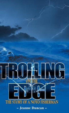 Carte Trolling on the Edge - the Story of a Noyo Fisherman Jeanne Duncan
