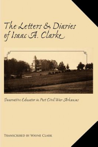 Kniha Letters and Diaries of Isaac A. Clarke Clark