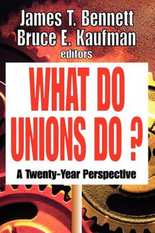 Livre What Do Unions Do? Bruce E. Kaufman