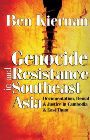 Kniha Genocide and Resistance in Southeast Asia Ben Kiernan